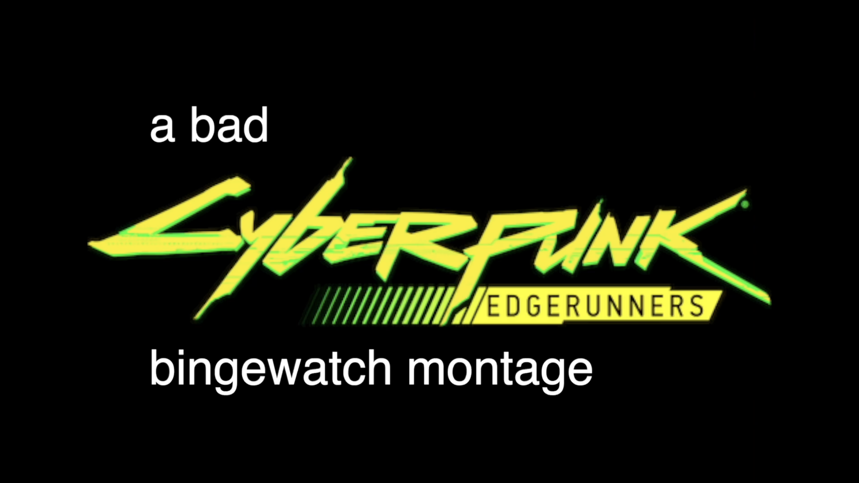 A Bad Cyberpunk Bingewatch Montage